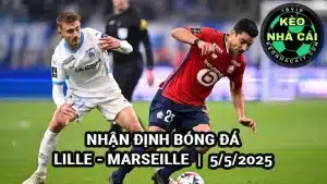 Nhận định bóng đá Lille vs Marseille 5/5/2025 Ligue 1